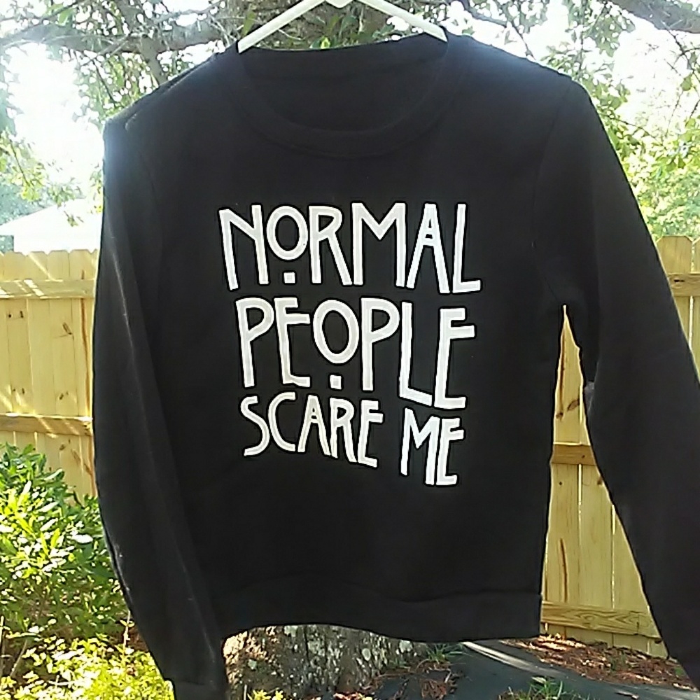 Normal people scare me sweatshirt